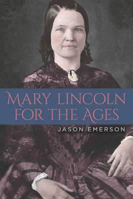 Mary Lincoln for the Ages - Emerson, Jason