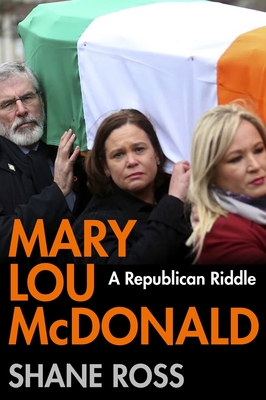 Mary Lou McDonald: A Republican Riddle - Ross, Shane