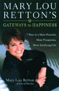 Mary Lou Retton's Gateways to Happiness: 7 Ways to a More Peaceful, More Prosperous, More Satisfying Life - Retton, Mary Lou, and Bender, David