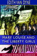 Mary Louise and the Liberty Girls (Esprios Classics): Illustrated by Alice Casey