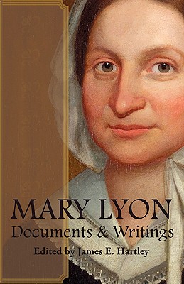 Mary Lyon: Documents and Writings - Hartley, James E