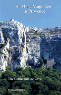 Mary Magdalen in Provence: The Coffin and the Cave