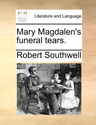 Mary Magdalen's Funeral Tears. - Southwell, Robert