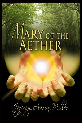 Mary of Aether - Miller, Jeffrey Aaron, and Billings, Melanie (Editor)