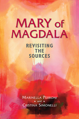 Mary of Magdala: Revisiting the Sources - Perroni, Marinella, and Simonelli, Cristina