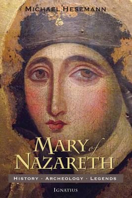 Mary of Nazareth: History, Archaeology, Legends - Hesemann, Michael
