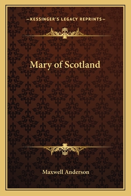 Mary of Scotland - Anderson, Maxwell