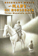 Mary on Horseback: Three Mountain Stories - Wells, Rosemary