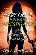 Mary Parks, Private Investigator: The Lettuce Caper! Live to Die!