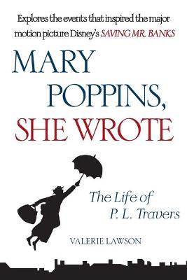 Mary Poppins, She Wrote: The Life of P. L. Travers - Lawson, Valerie