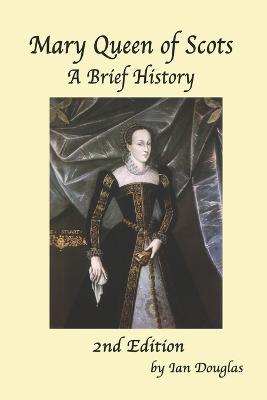 Mary Queen of Scots: A Brief History - Douglas, Ian