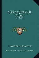 Mary, Queen Of Scots: A Study
