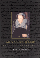 Mary Queen of Scots: An Illustrated Life