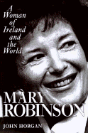 Mary Robinson: A Woman of Ireland and the World - Horgan, John