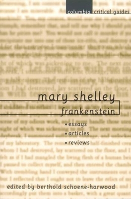 Mary Shelley: Frankenstein: Essays, Articles, Reviews - Schoene-Harwood, Berthold (Editor)