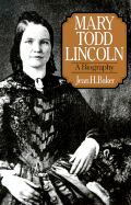Mary Todd Lincoln: A Biography - Baker, Jean H