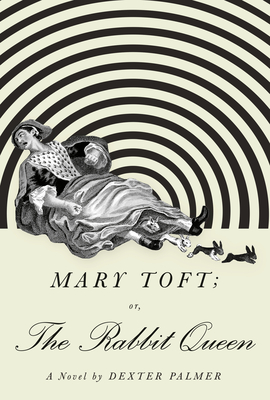 Mary Toft; Or, the Rabbit Queen - Palmer, Dexter