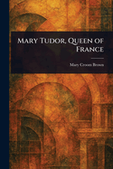 Mary Tudor, Queen of France