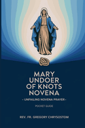 Mary Undoer of Knots Novena -Unfailing Novena Prayer: Pocket Guide