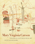 Mary Virginia Carson: Pioneer in Capturing Rock Art with Watercolors