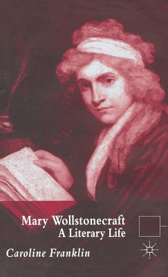 Mary Wollstonecraft: A Literary Life - Franklin, C