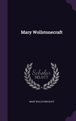 Mary Wollstonecraft - Wollstonecraft, Mary