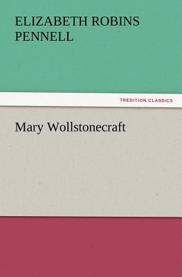 Mary Wollstonecraft - Pennell, Elizabeth Robins, Professor