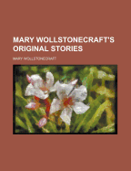 Mary Wollstonecraft's Original stories