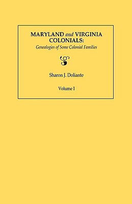 Maryland and Virginia Colonials: Genealogies of Some Coloonial Families. Volume I - Doliante, Sharon J