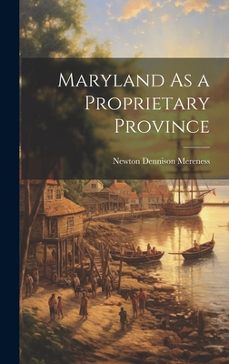 Maryland As a Proprietary Province - Mereness, Newton Dennison