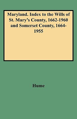 Maryland. Index to the Wills of St. Mary's County, 1662-1960 and Somerset County, 1664-1955 - Hume, Joan