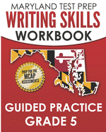 MARYLAND TEST PREP Writing Skills Workbook Guided Practice Grade 5: Preparation for the MCAP English Language Arts Assessments