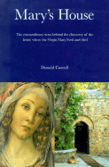 Mary's House: The Extraordinary Story Behind the Discovery of the House Where the Virgin Mary Lived and Died