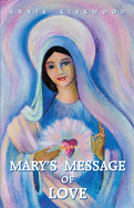 Mary's Message of Love: As Sent by Mary, the Mother of Jesus, to Her Messenger