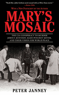 Mary's Mosaic: The CIA Conspiracy to Murder John F. Kennedy, Mary Pinchot Meyer, and Their Vision for World Peace: The CIA Conspiracy to Murder John F. Kennedy, Mary Pinchot Meyer, and Their Vision for World Peace
