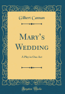 Mary's Wedding: A Play in One Act (Classic Reprint)