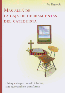 Mas Alla de La Caja de Herramientas del Catequista / Beyond the Catechist's Toolbox: Catequesis Que No Solo Informa, Sino Que Tambien Transforma / Catechesis That Not Only Informs, But Transforms