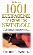 Mas de 1001 Ilustraciones y Citas de Swindoll: Maneras Sobresalientes de Martillar Eficazmente Su Mensaje - Swindoll, Charles R, Dr.