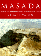 Masada: Herod's Fortress and the Zealot's Last Stand - Yadin, Yigael