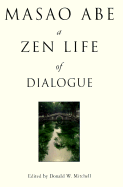 Masao Abe: A Zen Life of Dialogue - Mitchell, Donald W (Editor)