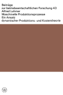 Maschinelle Produktionsprozesse: Ein Ansatz Dynamischer Produktions- Und Kostentheorie