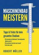 Maschinenbau meistern: Tipps & Tricks fr dein gesamtes Studium