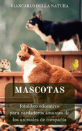 Mascotas: fotolibro educativo para verdaderos amantes de los animales de compaa: Manual educativo para aprender sobre los animales de compaa
