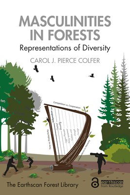 Masculinities in Forests: Representations of Diversity - Colfer, Carol J. Pierce