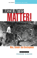 Masculinities Matter!: Men, Gender and Development