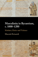 Masculinity in Byzantium, c. 1000-1200