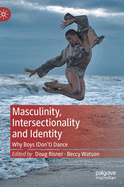 Masculinity, Intersectionality and Identity: Why Boys (Don't) Dance
