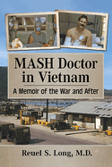 MASH Doctor in Vietnam: A Memoir of the War and After
