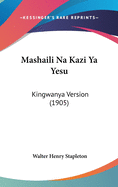 Mashaili Na Kazi Ya Yesu: Kingwanya Version (1905)