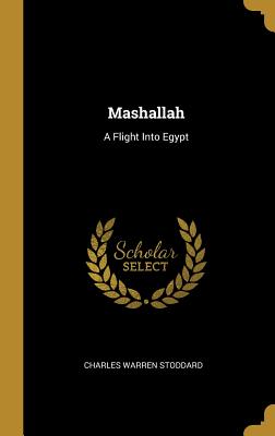 Mashallah: A Flight Into Egypt - Stoddard, Charles Warren